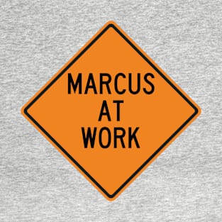 Marcus at Work Funny Warning Sign T-Shirt